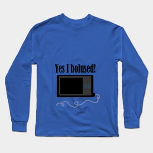 Yes I Bolused! Long Sleeve T-Shirt